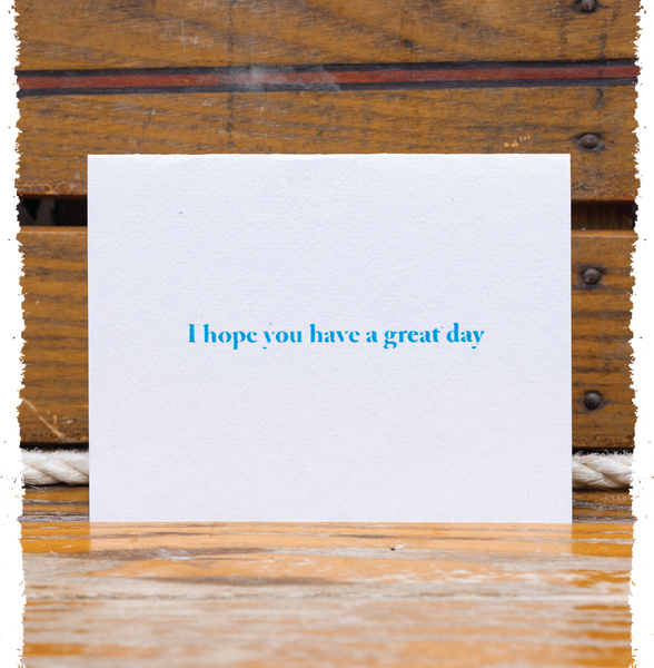 I Hope You Have A Great Day Card