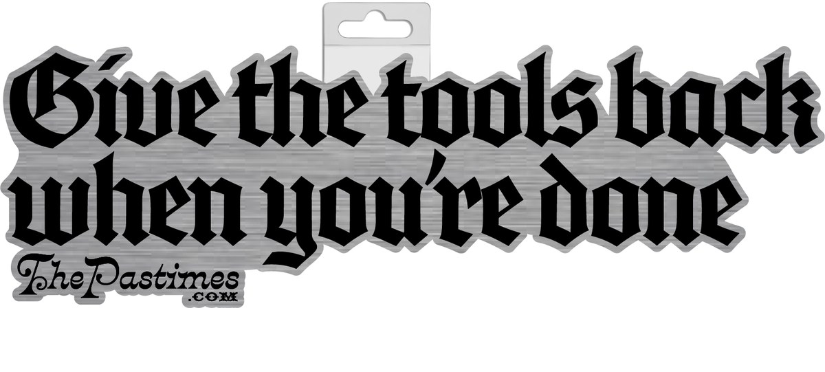 Give The Tools Back When You're Done Sticker